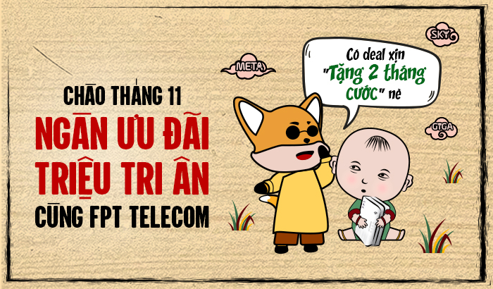 FPT Telecom- Chào Tháng 11 " Ngàn Ưu Đãi - Triệu Tri Ân" cùng FPT Telecom 3 thang 11