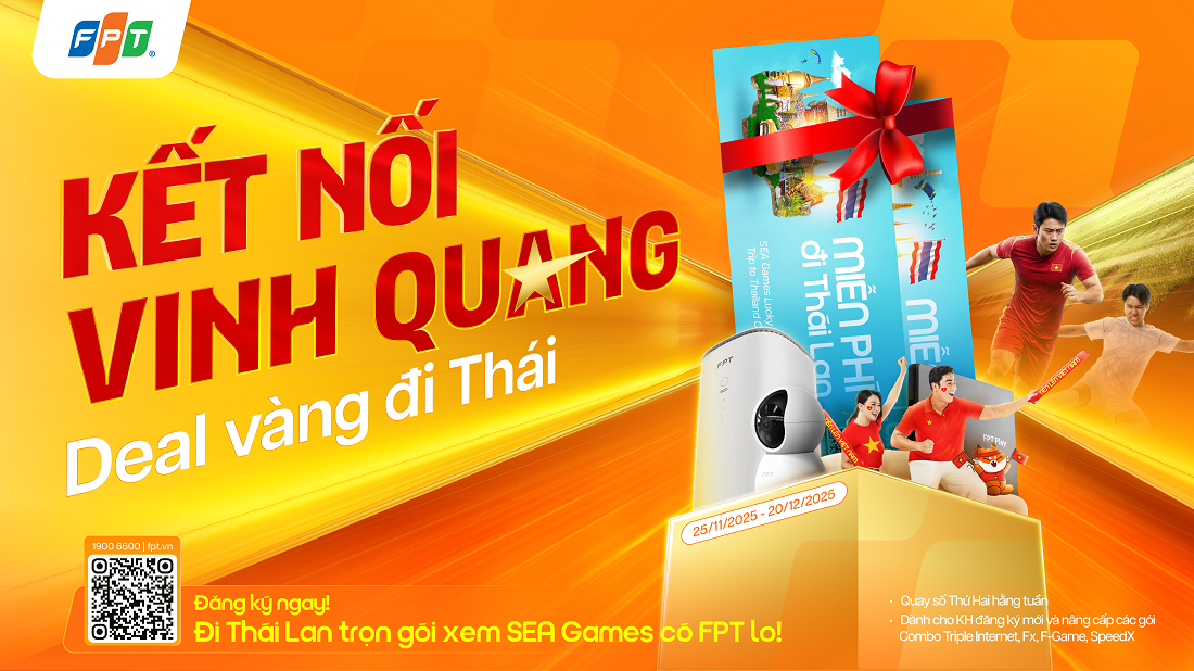 Đăng ký Internet FPT, săn combo du lịch Thái Lan cổ vũ SEA Games 33 4 Internet FPT